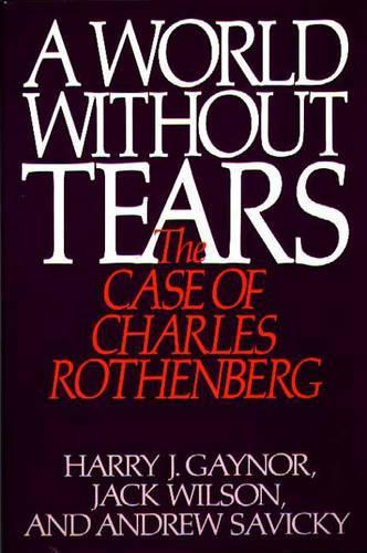 Бумажная книга «A World Without Tears: The Case of Charles Rothenberg», авторов Эндрю Савицки, Гарри Дж. Гейнор, Джек Уилсон - фото №1
