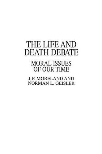 Бумажная книга «The Life and Death Debate: Moral Issues of Our Time», авторов Дж Морланд, Норман Л. Гейслер - фото №1