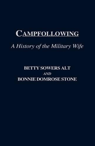 Бумажная книга «Campfollowing: A History of the Military Wife», авторов Бетти Л. Альт, Бонни Д. Стоун - фото №1