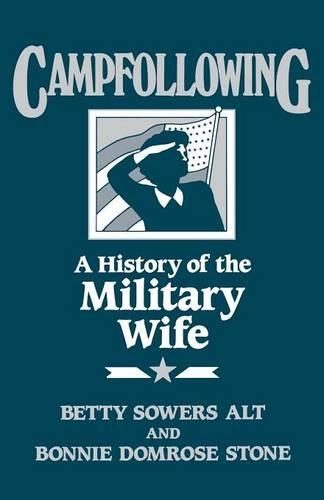 Бумажная книга «Campfollowing: A History of the Military Wife», авторов Бетти Л. Альт, Бонни Д. Стоун - фото №1