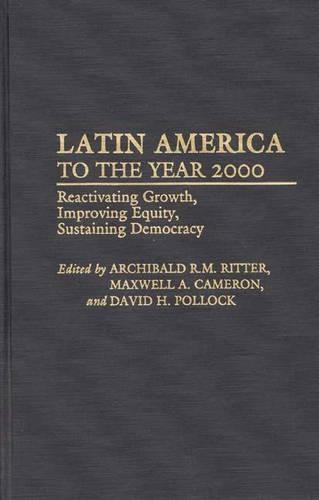 Бумажная книга «Latin America to the Year 2000: Reactivating Growth, Improving Equity, Sustaining Democracy», авторов Арчибальд Риттер, Дэвид Поллок - фото №1