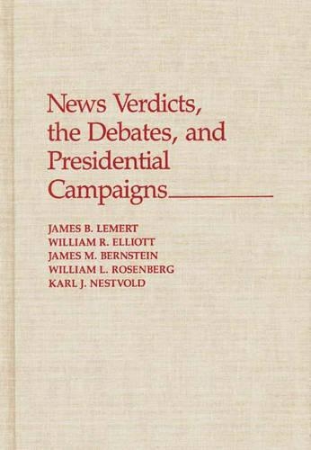 Бумажная книга «News Verdicts, the Debates, and Presidential Campaigns», авторов Джеймс Бернштейн, Джеймс Лемерт, Карл Нествольд, Уильям Эллиотт, Уильям Розенберг - фото №1