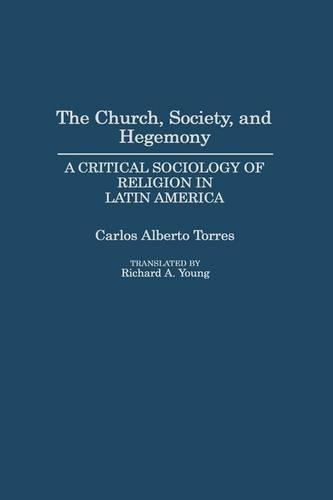 Бумажная книга «The Church, Society, and Hegemony: A Critical Sociology of Religion in Latin America», авторов Карлос Альберто Торрес, Ричард А. Янг - фото №1