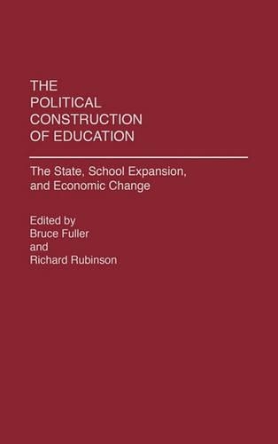 Бумажная книга «The Political Construction of Education: The State, School Expansion, and Economic Change», авторов Брюс Фуллер, Ричард Рубинсон - фото №1