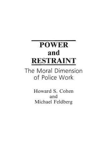 Паперова книга «Power and Restraint: The Moral Dimension of Police Work», авторів Говард С. Коен, Майкл Фельдберг - фото №1