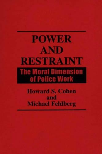 Бумажная книга «Power and Restraint: The Moral Dimension of Police Work», авторов Говард С. Коэн, Майкл Фельдберг - фото №1