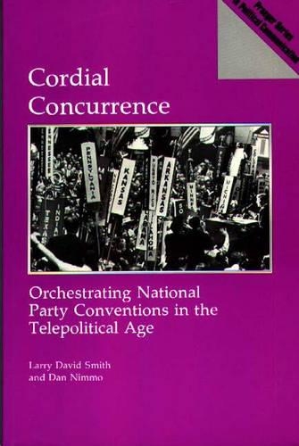 Бумажная книга «Cordial Concurrence: Orchestrating National Party Conventions in the Telepolitical Age», авторов Дэн Ниммо, Ларри Дэвид Смит - фото №1