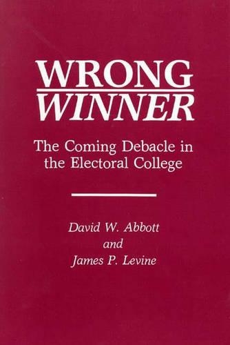 Бумажная книга «Wrong Winner: The Coming Debacle in the Electoral College», авторов Дэвид В. Эббот, Джеймс П. Левин - фото №1