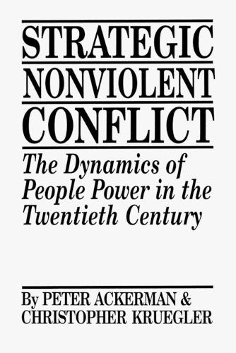 Бумажная книга «Strategic Nonviolent Conflict: The Dynamics of People Power in the Twentieth Century», авторов Крис Крюглер, Питер Акерман - фото №1