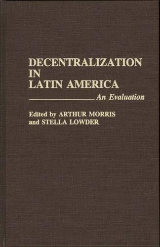 Паперова книга «Decentralization in Latin America: An Evaluation», авторів Артур Морріс, Стелла Лоудер - фото №1