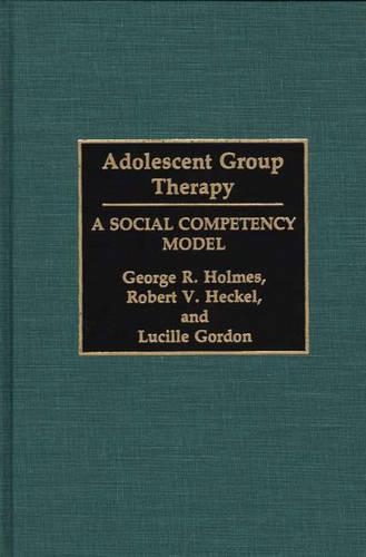 Бумажная книга «Adolescent Group Therapy: A Social Competency Model», авторов Джордж Р. Холмс, Люсиль Гордон, Роберт В. Геккель - фото №1