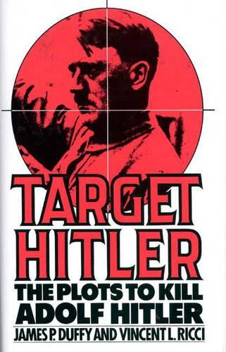 Бумажная книга «Target Hitler: The Plots to Kill Adolf Hitler», авторов Джеймс П. Даффи, Винсент Риччи - фото №1