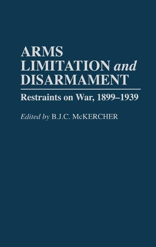 Бумажная книга «Arms Limitation and Disarmament: Restraints on War, 1899-1939», автор Б. Дж. К. Маккерчер - фото №1