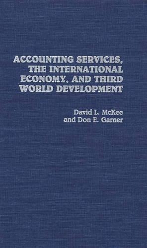 Бумажная книга «Accounting Services, The International Economy, and Third World Development», авторов Дэвид Л. Макки, Дон Э. Гарнер - фото №1