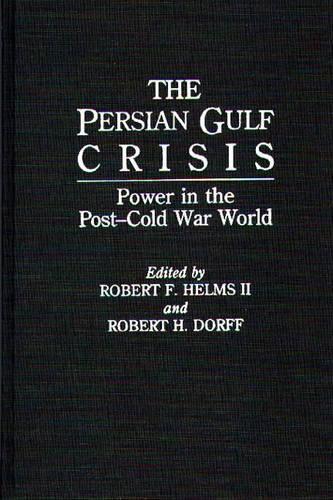 Бумажная книга «The Persian Gulf Crisis: Power in the Post-Cold War World», авторов Роберт Х. Дорфф, Роберт Хелмс - фото №1