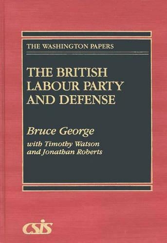 Паперова книга «The British Labour Party and Defense», авторів Брюс Джордж, Джонатан Робертс, Тімоті Уотсон - фото №1