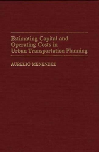 Паперова книга «Estimating Capital and Operating Costs in Urban Transportation Planning», автор Ауреліо Менендес - фото №1