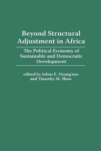 Бумажная книга «Beyond Structural Adjustment in Africa: The Political Economy of Sustainable and Democratic Development», авторов Джулиус Э. Ньянг'оро, Тимоти М. Шоу - фото №1