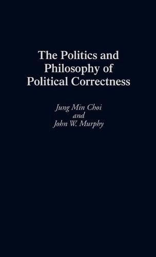 Бумажная книга «The Politics and Philosophy of Political Correctness», авторов Джон В. Мерфи, Чжон Мин Чой - фото №1