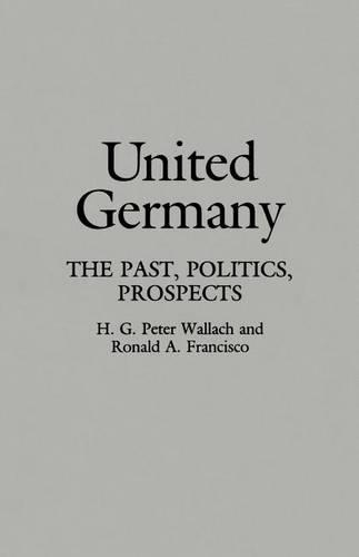Бумажная книга «United Germany: The Past, Politics, Prospects», авторов Х Г Пит Уоллах, Рональд А. Франциско - фото №1