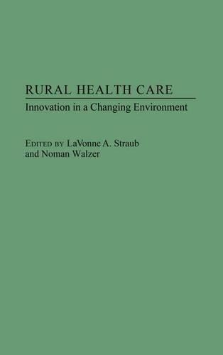 Паперова книга «Rural Health Care: Innovation in a Changing Environment», авторів Левонн Штрауб, Норман Вальзер - фото №1