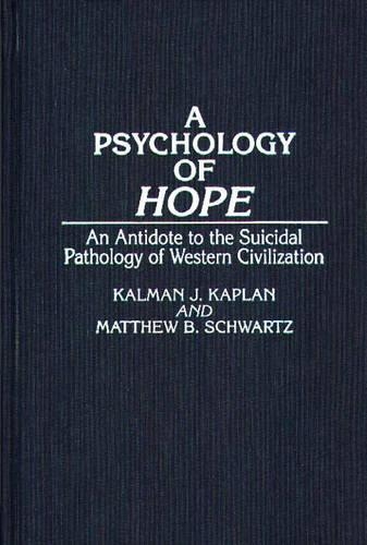 Бумажная книга «A Psychology of Hope: An Antidote to the Suicidal Pathology of Western Civilization», авторов Калман Каплан, Мэтью Б. Шварц - фото №1