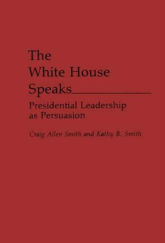 Паперова книга «The White House Speaks: Presidential Leadership as Persuasion», авторів Крейг А. Сміт, Кеті Б. Сміт - фото №1