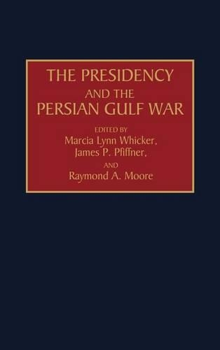 Бумажная книга «The Presidency and the Persian Gulf War», авторов Джеймс Пфиффнер, Марсия Л. Уикер, Раймонд Мур - фото №1