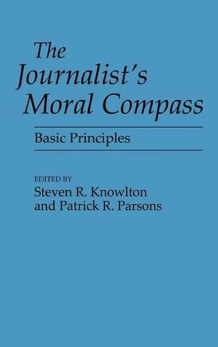Бумажная книга «The Journalist's Moral Compass: Basic Principles», авторов Патрик Парсонс, Стивен Ноултон - фото №1