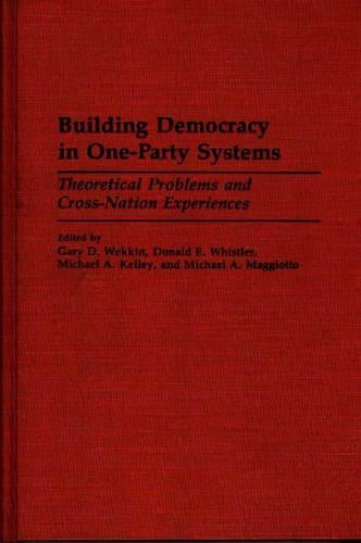 Бумажная книга «Building Democracy in One-Party Systems: Theoretical Problems and Cross-Nation Experiences», авторов Дональд Уистлер, Гэри Веккин, Майкл Келли, Майкл Маджотто - фото №1
