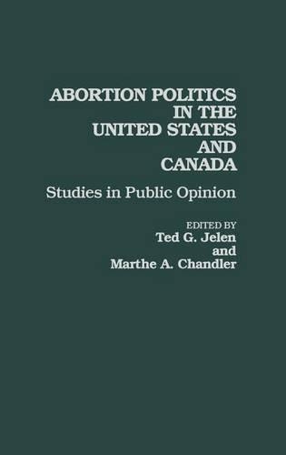 Бумажная книга «Abortion Politics in the United States and Canada: Studies in Public Opinion», авторов Марта А Чандлер, Тед Г. Джелен - фото №1
