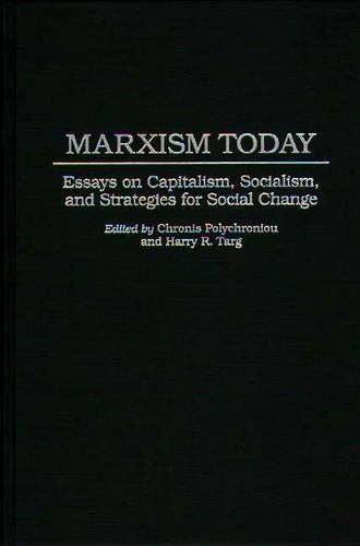 Бумажная книга «Marxism Today: Essays on Capitalism, Socialism, and Strategies for Social Change», авторов Гарри Р. Тарг, Полихронис Полихрониу - фото №1