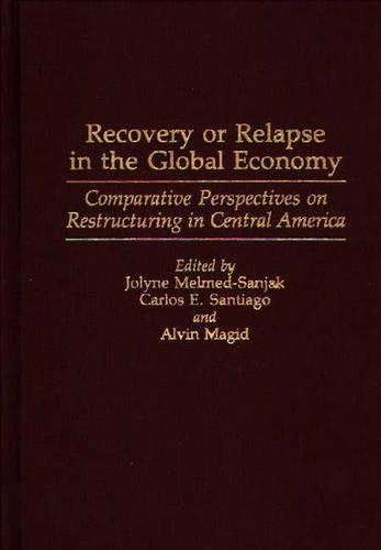 Бумажная книга «Recovery or Relapse in the Global Economy: Comparative Perspectives on Restructuring in Central America», авторов Элвин Магид, Карлос Э. Сантьяго, Джолин Мелмед-Санджак - фото №1