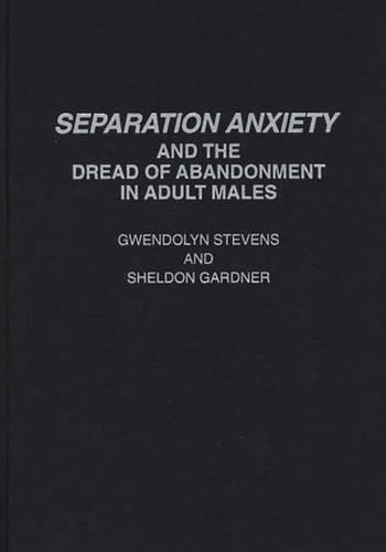 Паперова книга «Separation Anxiety and the Dread of Abandonment in Adult Males», авторів Гвендолін Стівенс, Шелдон Гарднер - фото №1