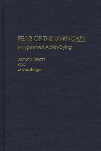 Паперова книга «Fear of the Unknown: Enlightened Aid-in-Dying», авторів Артур С. Бергер, Джойс Бергер - фото №1