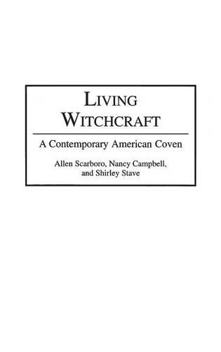 Бумажная книга «Living Witchcraft: A Contemporary American Coven», авторов Аллен Скарборо, Нэнси Р. Кэмпбелл, Ширли А. Стэйв - фото №1
