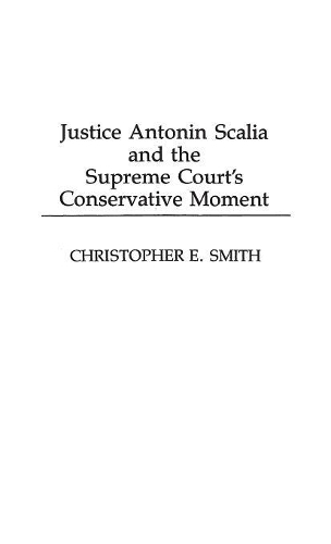 Бумажная книга «Justice Antonin Scalia and the Supreme Court's Conservative Moment», автор Кристофер Смит - фото №1