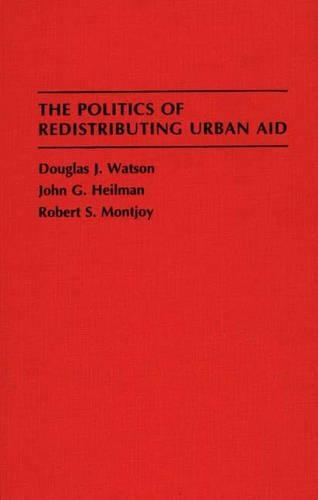 Паперова книга «The Politics of Redistributing Urban Aid», авторів Дуглас Дж. Ватсон, Джон Г. Хейлман, Роберт Монтджой - фото №1