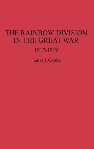 Бумажная книга «The Rainbow Division in the Great War: 1917-1919», автор Джеймс Дж. Кук - фото №1