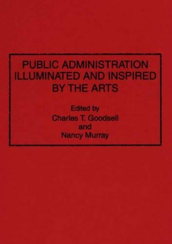 Бумажная книга «Public Administration Illuminated and Inspired by the Arts», авторов Чарльз Т. Гудселл, Нэнси Мюррей - фото №1