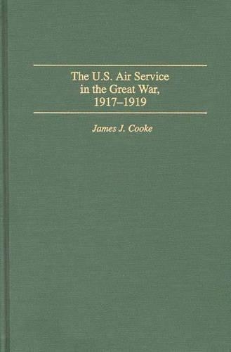 Паперова книга «The U.S. Air Service In the Great War: 1917-1919», автор Джеймс Дж. Кук - фото №1
