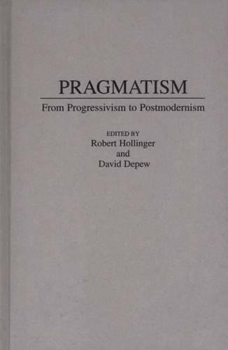 Бумажная книга «Pragmatism: From Progressivism to Post-Modernism», авторов Дэвид Депью, Роберт Холлингер - фото №1