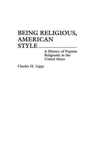 Бумажная книга «Being Religious, American Style: A History of Popular Religiosity in the United States», автор Чарльз Х. Липпи - фото №1