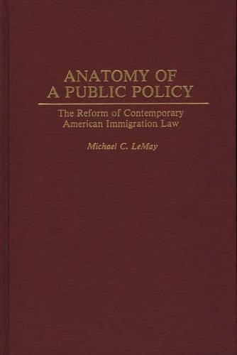 Бумажная книга «Anatomy of a Public Policy: The Reform of Contemporary American Immigration Law», автор Майкл К. ЛеМэй - фото №1