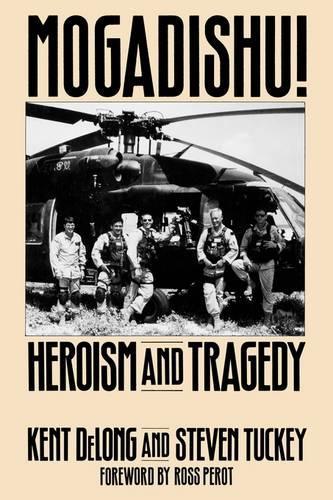 Бумажная книга «Mogadishu!: Heroism and Tragedy», авторов Кент ДеЛонг, Стивен Такки - фото №1