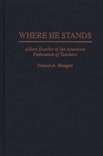 Бумажная книга «Where He Stands: Albert Shanker of the American Federation of Teachers», автор Диксон Мунгази - фото №1