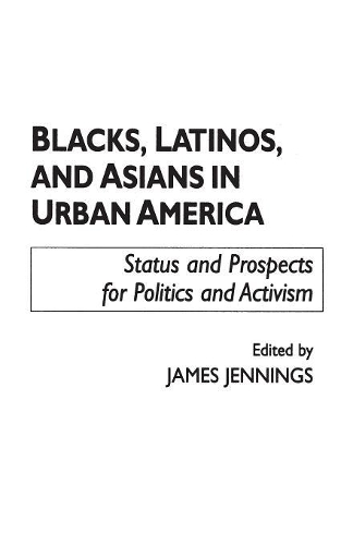 Бумажная книга «Blacks, Latinos, and Asians in Urban America: Status and Prospects for Politics and Activism», автор Джеймс Дженнингс - фото №1