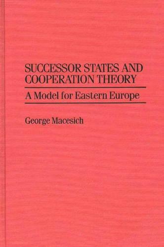 Бумажная книга «Successor States and Cooperation Theory: A Model for Eastern Europe», автор Джордж Мацеич - фото №1