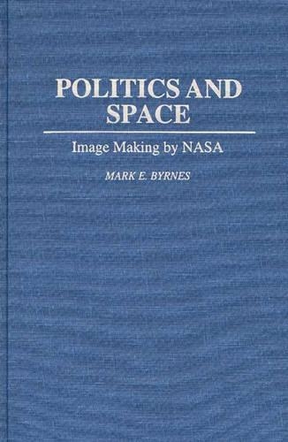 Паперова книга «Politics and Space: Image Making by NASA», автор Марк Е. Бірнс - фото №1