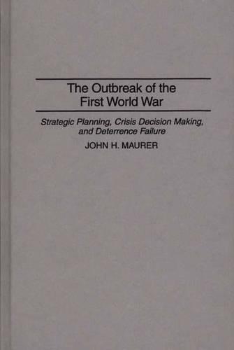[object Object] «The Outbreak of the First World War: Strategic Planning, Crisis Decision Making, and Deterrence Failure», автор Джон Х. Маурер - фото №1